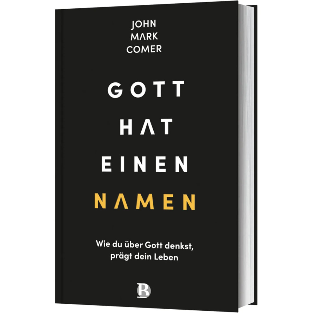 Gott hat einen Namen - Wie du über Gott denkst, prägt dein Leben