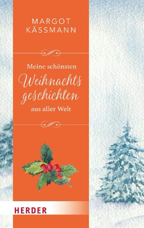 Meine schönsten Weihnachtsgeschichten aus aller Welt - Margot Käßmann (Hg.) --Herder-Bücher,Weihnachtsbücher