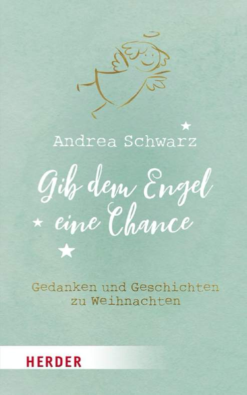 Gib dem Engel eine Chance - Andrea Schwarz --Herder-Bücher,Weihnachten,Weihnachtsbücher