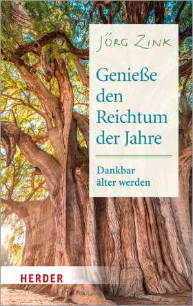 Genieße den Reichtum deiner Jahre - Jörg Zink-Herder-Bücher,Christliche Lebensfragen